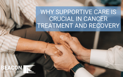 Why Supportive Care Is Crucial In Cancer Treatment and Recovery
